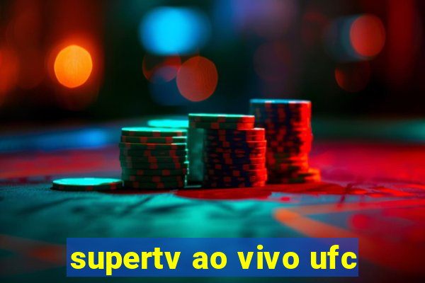 supertv ao vivo ufc